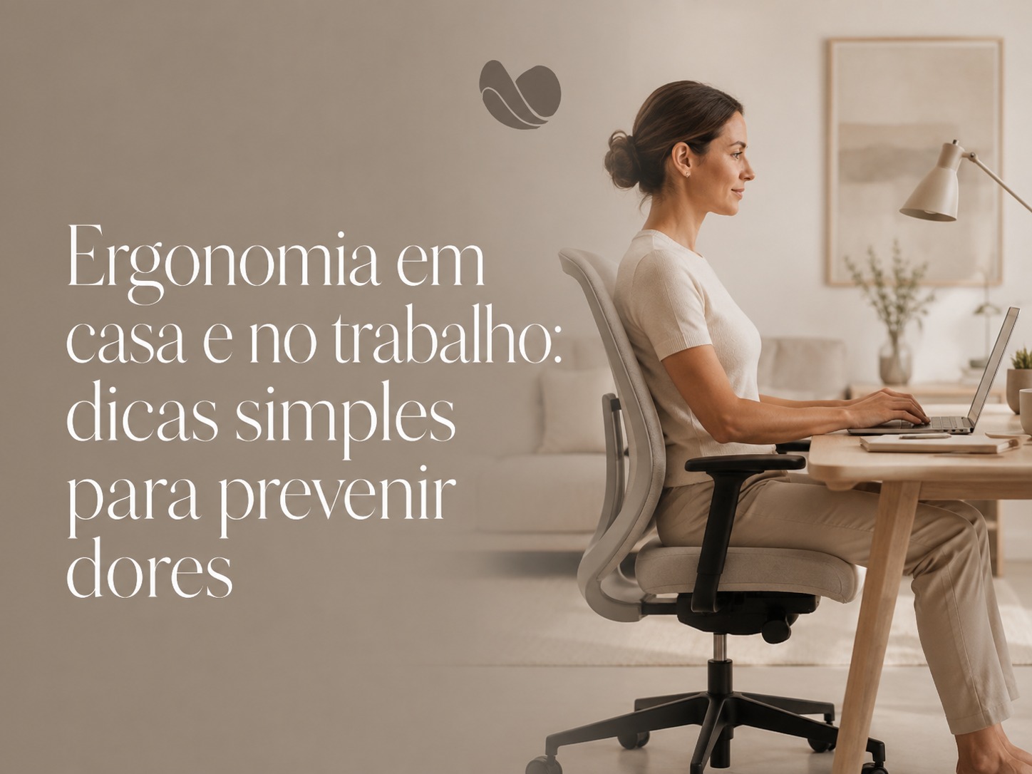 Ergonomia em casa e no trabalho: dicas simples para prevenir dores